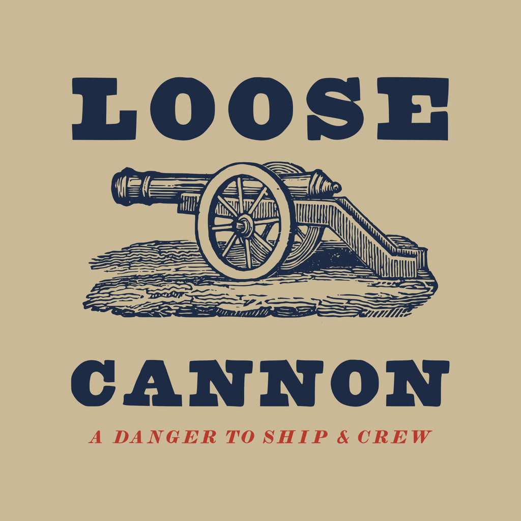 LOOSE in heavy navy capitals over an engraving of a cannon on a wheeled carriage, then CANNON and A DANGER TO SHIP & CREW in red italic capitals.