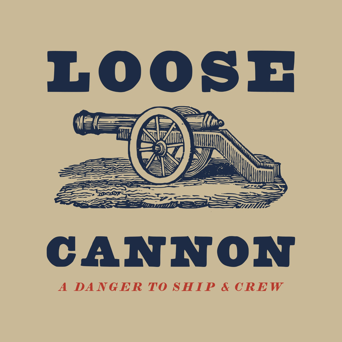 LOOSE in heavy navy capitals over an engraving of a cannon on a wheeled carriage, then CANNON and A DANGER TO SHIP & CREW in red italic capitals.