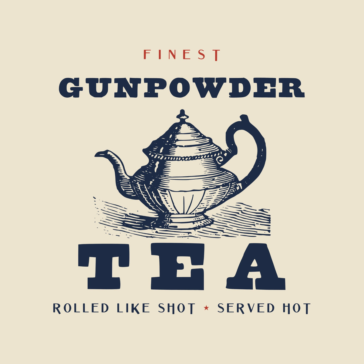 FINEST in small red capitals, GUNPOWDER in heavy navy capitals, an engraving of an ornate teapot, then TEA in very large capitals and ROLLED LIKE SHOT, SERVED HOT.