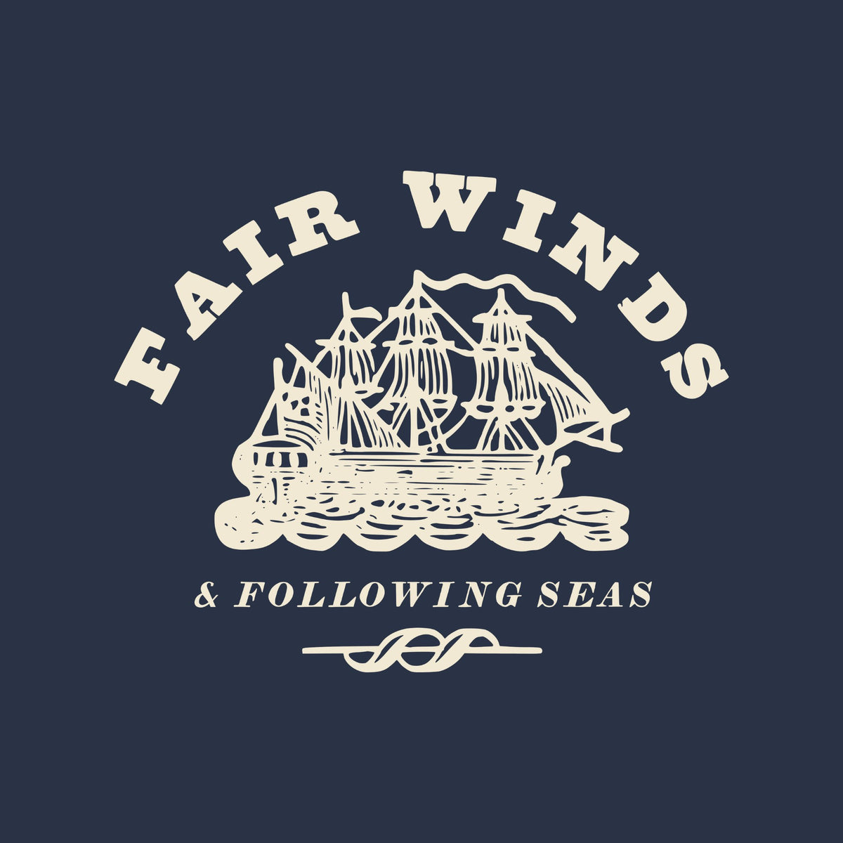 FAIR WINDS arched in heavy cream capitals over an engraving of a three-masted ship on rolling waves, with & FOLLOWING SEAS and a crossed-wave rule below.