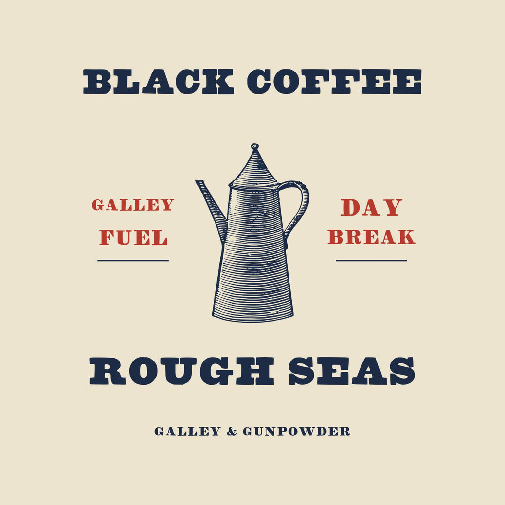 BLACK COFFEE in slab letters above a tall engraved coffee pot, GALLEY FUEL and DAY BREAK in red on either side, ROUGH SEAS below and GALLEY & GUNPOWDER in small capitals.