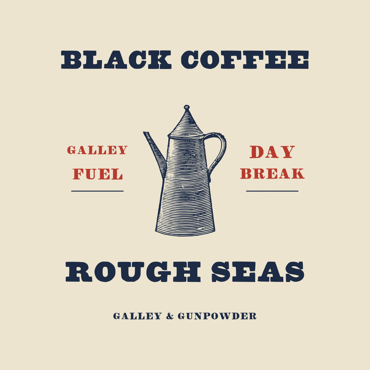 BLACK COFFEE in slab letters above a tall engraved coffee pot, GALLEY FUEL and DAY BREAK in red on either side, ROUGH SEAS below and GALLEY & GUNPOWDER in small capitals.