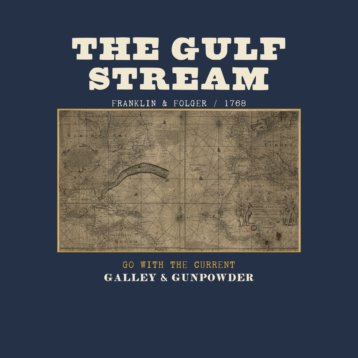 THE GULF STREAM in bold cream capitals over FRANKLIN & FOLGER / 1768, above Benjamin Franklin and Timothy Folger’s engraved chart of the North Atlantic with the Gulf Stream drawn as a dark band across it, framed in brass, with GO WITH THE CURRENT in brass and GALLEY & GUNPOWDER below.