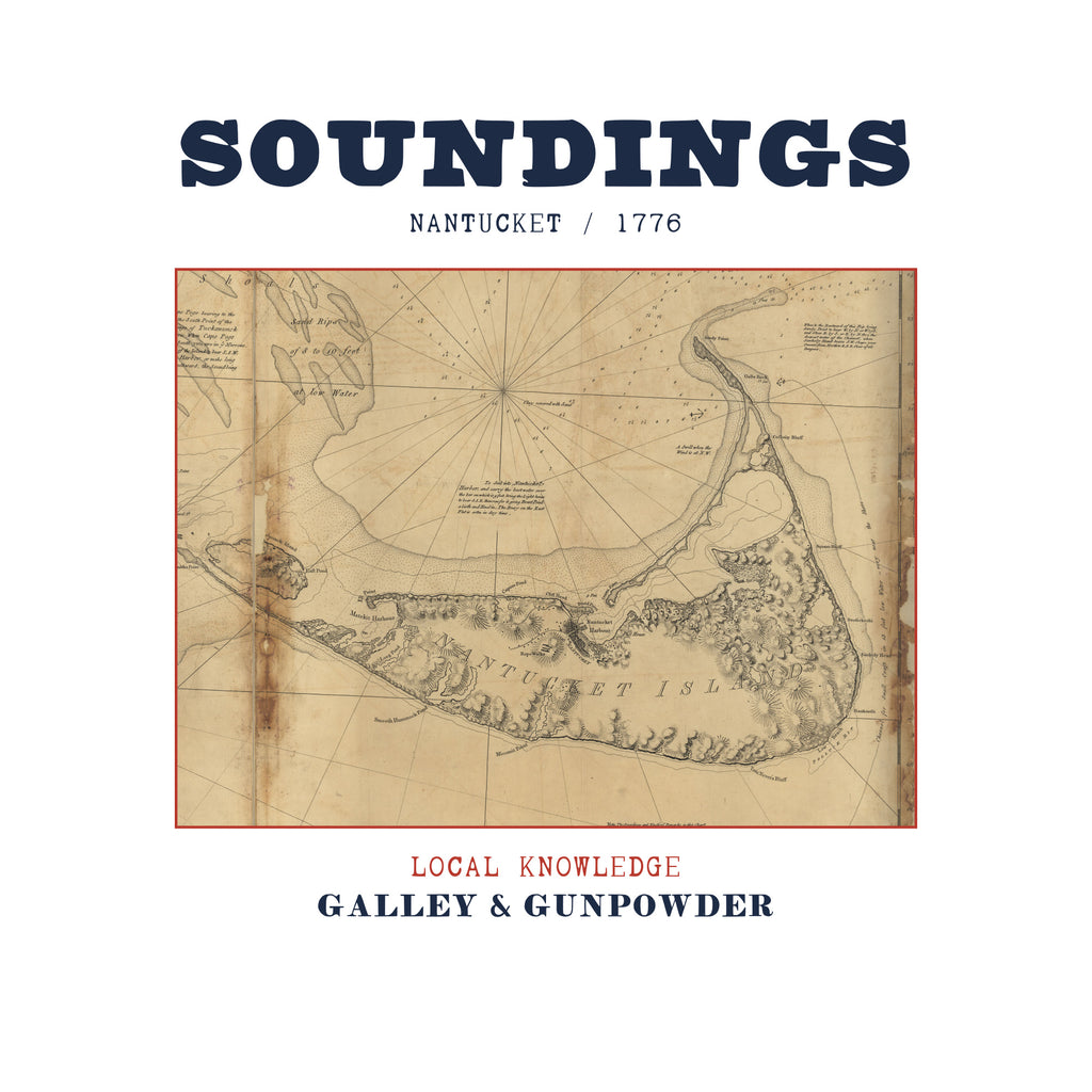 SOUNDINGS in bold navy capitals over NANTUCKET / 1776, above a 1776 chart of Nantucket Island with its shoals and soundings on weathered paper, framed in red, with LOCAL KNOWLEDGE in red and GALLEY & GUNPOWDER in navy below.