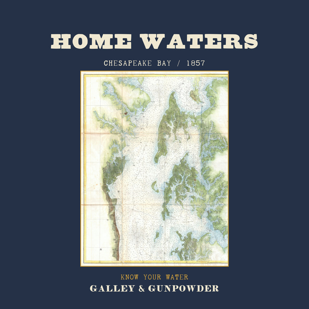 HOME WATERS in bold cream capitals over CHESAPEAKE BAY / 1857, above a pale green and white 1857 chart of Chesapeake Bay crowded with soundings, framed in brass, with KNOW YOUR WATER in brass and GALLEY & GUNPOWDER below.