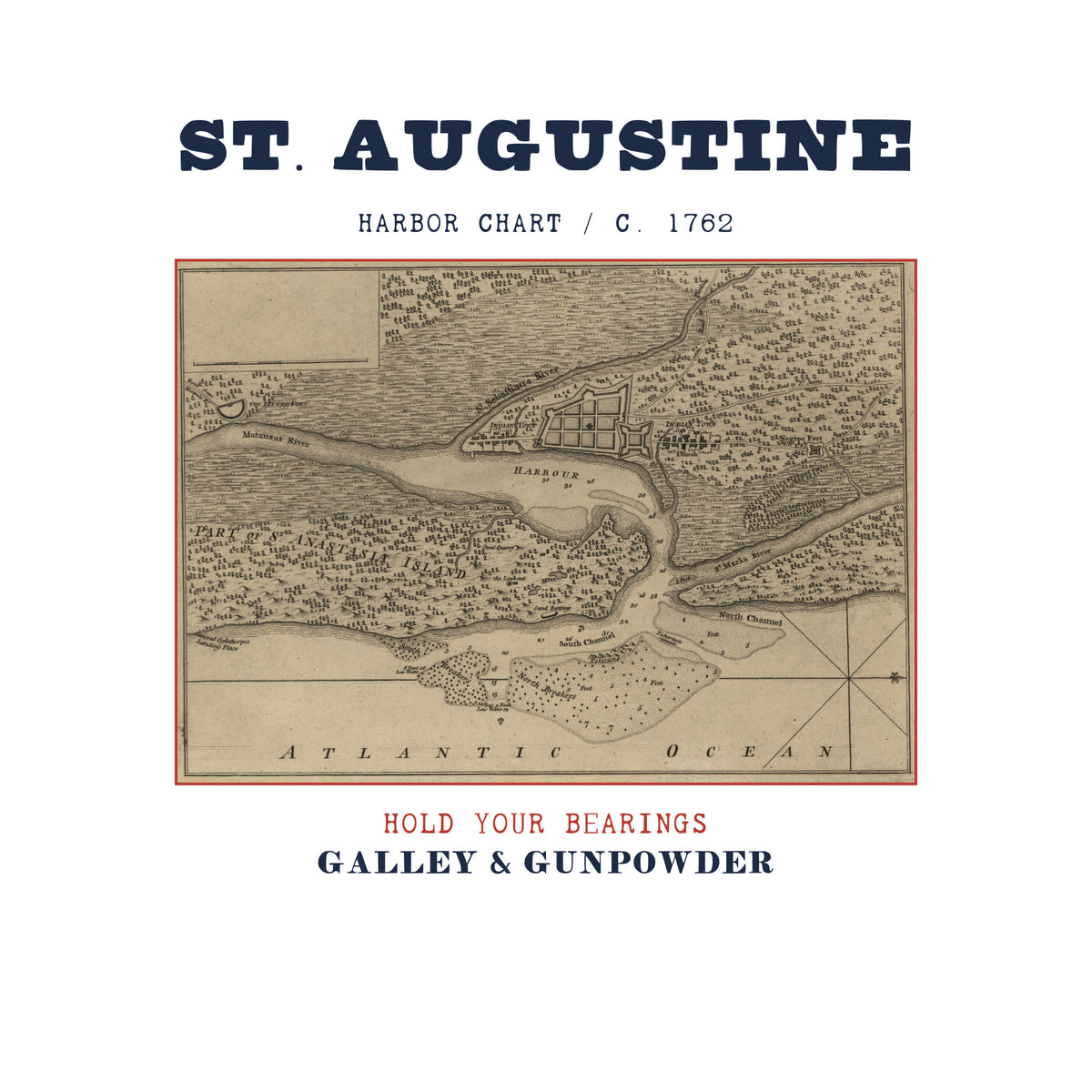 ST. AUGUSTINE in bold navy capitals over HARBOR CHART / C. 1762, above an engraved plan of the walled town and harbour of St. Augustine with Anastasia Island and the Atlantic Ocean, framed in red, with HOLD YOUR BEARINGS in red and GALLEY & GUNPOWDER in navy below.