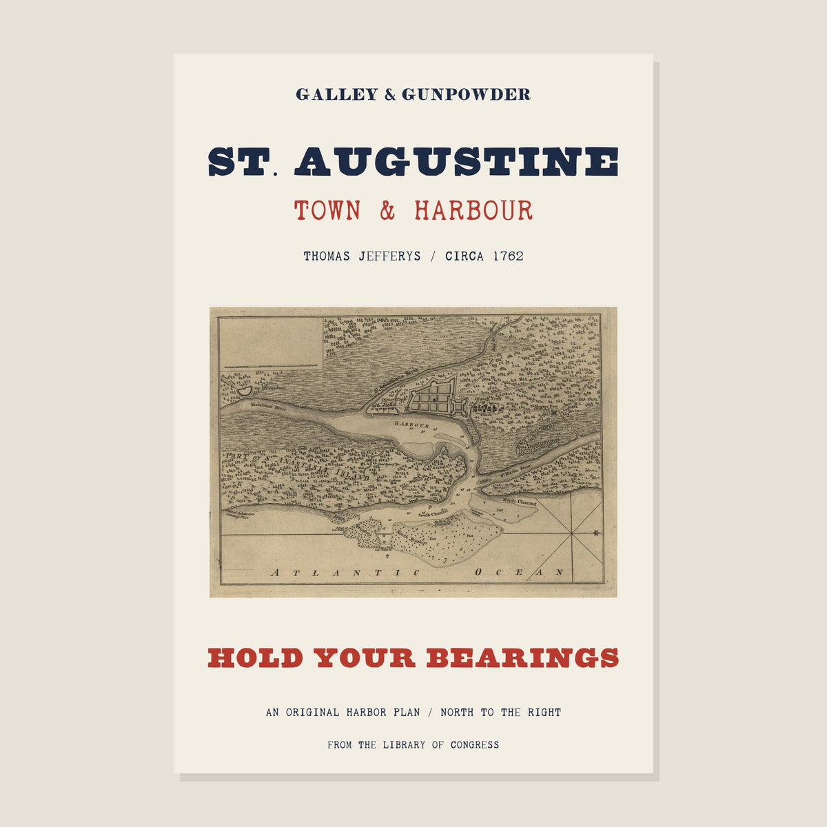 St. Augustine poster: Thomas Jefferys’s engraved plan of the town and harbour on cream, under ST. AUGUSTINE, TOWN & HARBOUR and THOMAS JEFFERYS / CIRCA 1762, with HOLD YOUR BEARINGS in red.