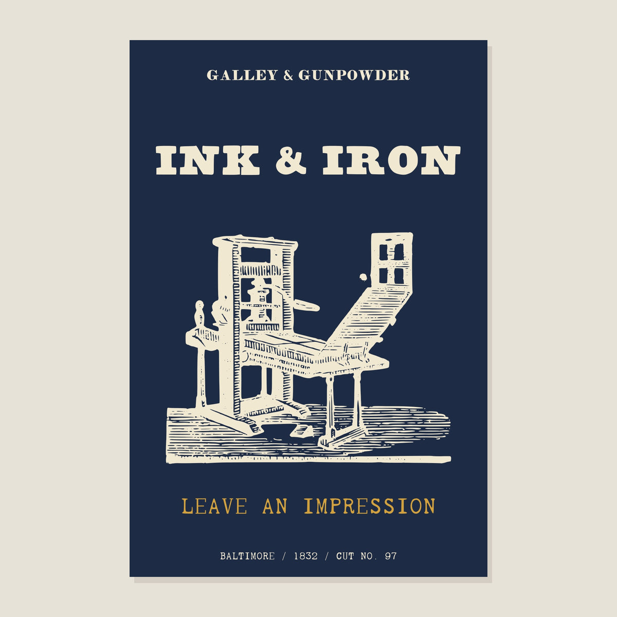Ink & Iron poster: an engraved 1832 hand printing press in cream on navy under INK & IRON, with LEAVE AN IMPRESSION in brass and BALTIMORE / 1832 / CUT NO. 97 below.
