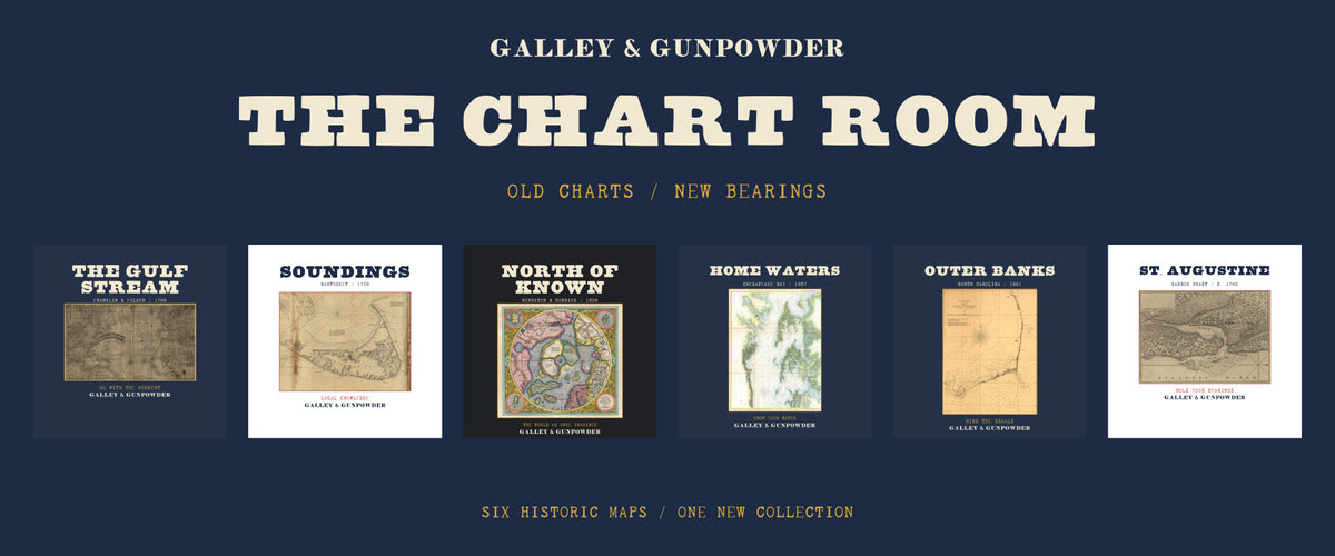 The Chart Room by Galley & Gunpowder. Old charts, new bearings: six historic map designs, from The Gulf Stream and Soundings to North of Known, Home Waters, Outer Banks and St. Augustine.